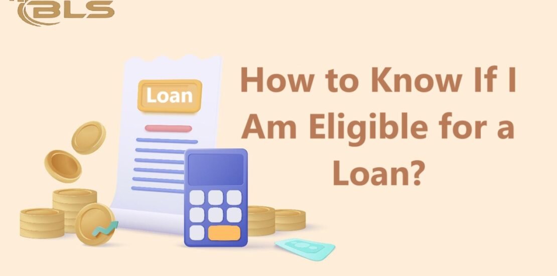 How to Know If I Am Eligible for a Loan?