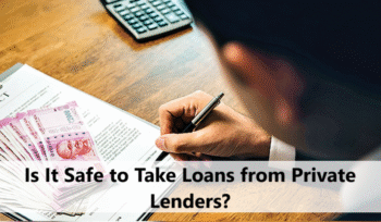 Is It Safe to Take Loans from Private Lenders in India