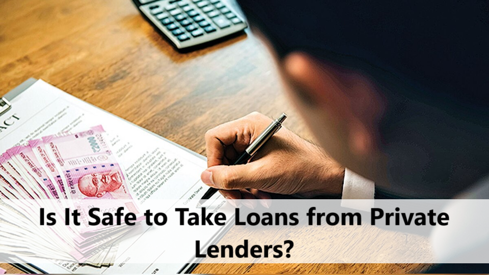 Is It Safe to Take Loans from Private Lenders in India