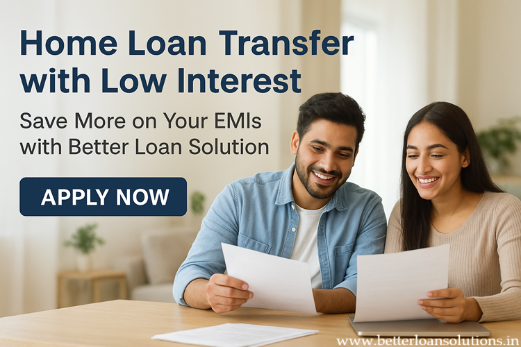 Home Loan Transfer with Low Interest Save More on Your EMIs with Better Loan Solution