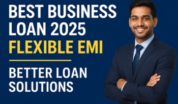 Best Business Loan 2025 | Flexible EMI Better Loan Solutions