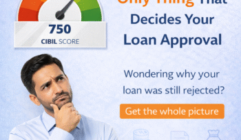 CIBIL Is Not the Only Thing That Decides Your Loan Approval in 2026