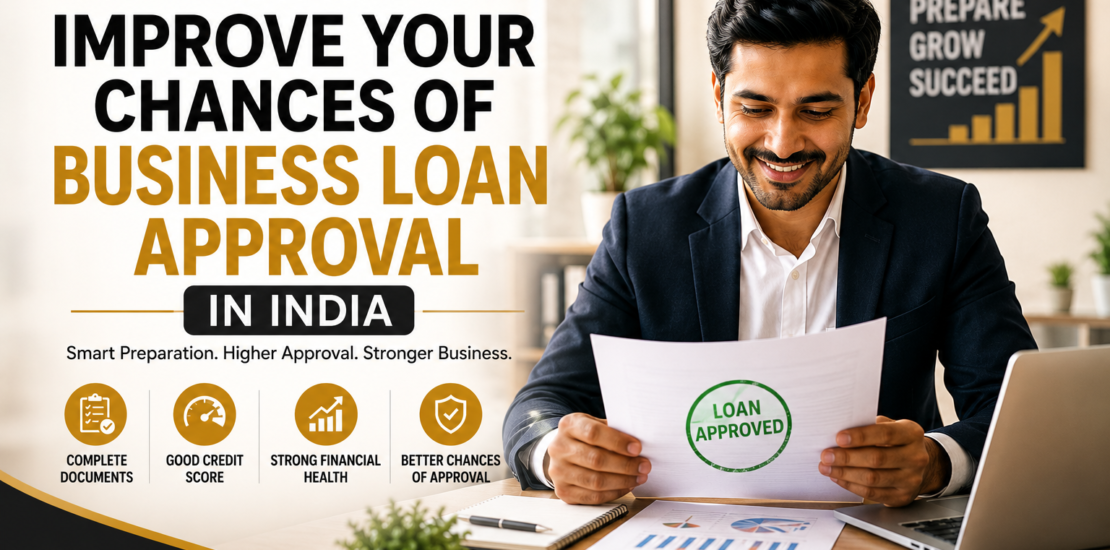 How to Improve Your Chances of Business Loan Approval in India