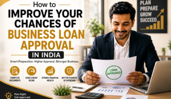 How to Improve Your Chances of Business Loan Approval in India