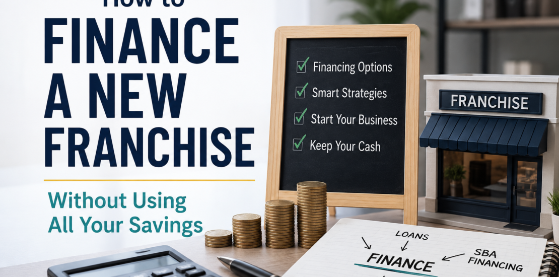 How to Finance a New Franchise Without Using All Your Savings