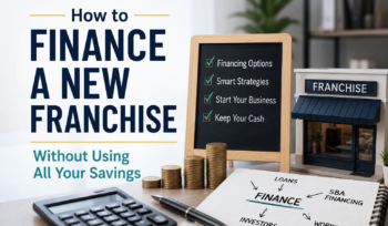 How to Finance a New Franchise Without Using All Your Savings